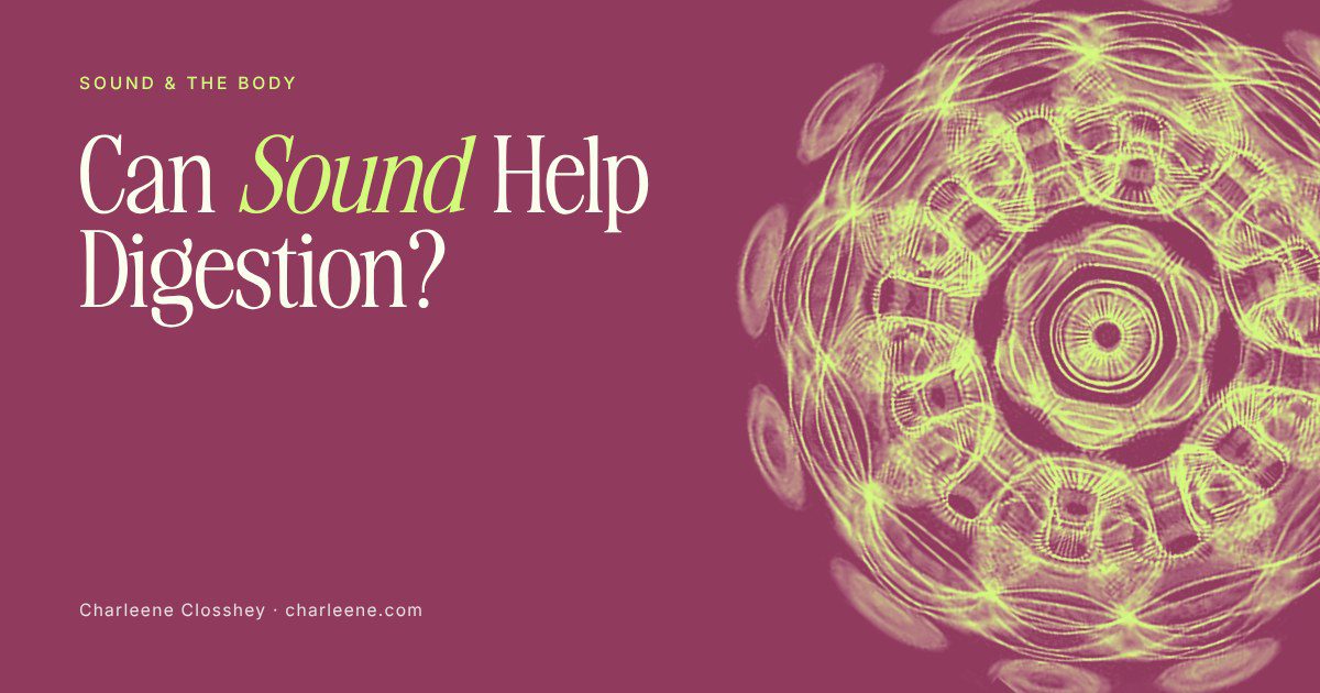 cl-cover-can-sound-help-digestion Title card reading “Can Sound Help Digestion?” beside a cymatic pattern made by sound