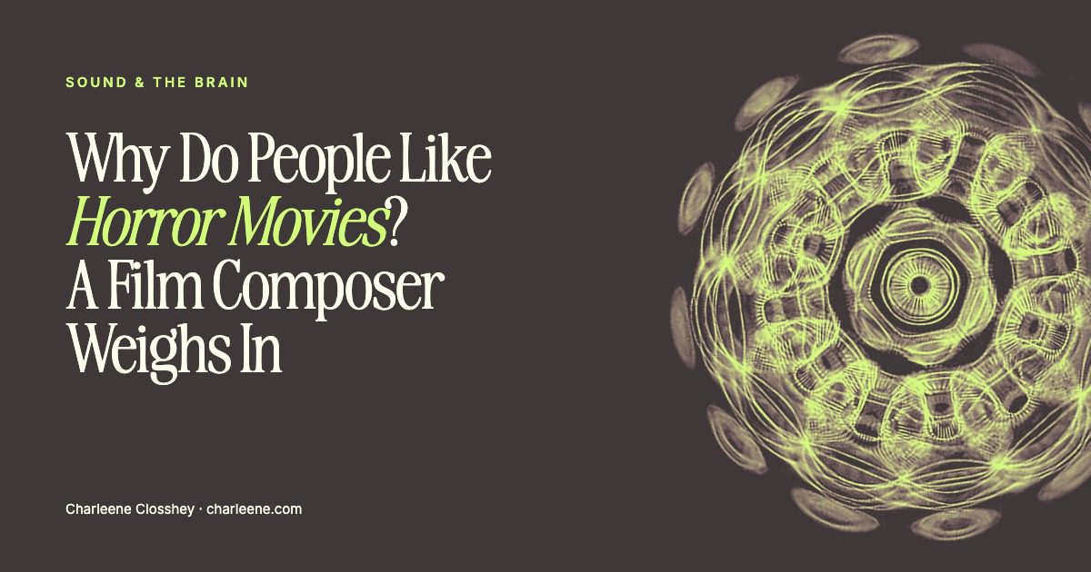 cl-cover-why-do-people-like-horror-movies-v2 Title card reading “Why Do People Like Horror Movies? A Film Composer Weighs In” beside a cymatic pattern made by sound